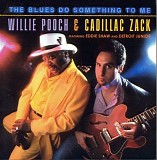 Willie Pooch & Cadillac Zack - The Blues Do Something To Me