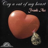 Frank Ace - Cry U Out of My Heart