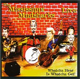 Mississippi Mudsharks - Whatcha Hear Is Whatcha Get!