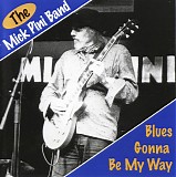 Mick Pini Band - Blues Gonna Be My Way