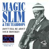 Magic Slim & The Teardrops - Don't Tell Me About Your Troubles - The Zoo Bar Collection Vol. 1