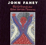 John Fahey - Old Girlfriends and Other Horrible Memories