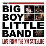 Big Boy Little Band - Live From The XM Satellite