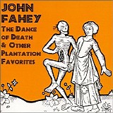 John Fahey - The Dance of Death & Other Plantation Favorites