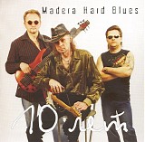 Madera Hard Blues - 10 years