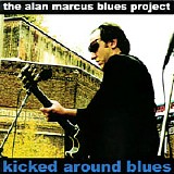 The Alan Marcus Blues Project - Kicked Around Blues