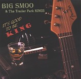 The Big Smoo & The Trailer Park Kings - It's Good To Be King