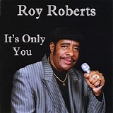 Roy Roberts - It's Only You