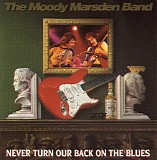 The Moody Marsden Band - Never Turn Our Back On The Blues