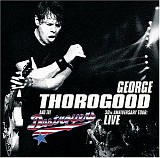 George Thorogood And The Destroyers - Live 30 Th Anniversary Tour