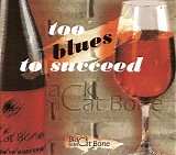 Black Cat Bone Blues Band - Too Blues To Succeed