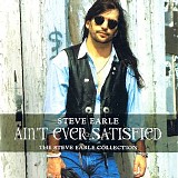 Steve Earle - Ain't Ever Satisfied