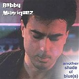 Bobby Manriquez - Another Shade Of Blue(s)