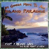 Fast Freddy Sims & Blue Point of View - I'm Gonna Move to An Island Paradise