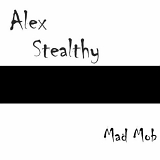 Alex Stealthy - Mad Mob