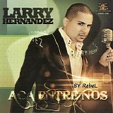 Larry Hernandez - Aca Entre Nos