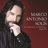 Marco Antonio Solis - La Historia Continua IV