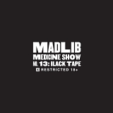 Madlib - Madlib Medicine Show, No. 13 - Black Tape