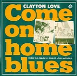 Clayton Love - Come On Home Blues [LP rip]    @320