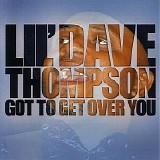 Lil' Dave Thompson - Got To Get Over You   @320