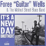 Foree 'Guitar' Wells & The Walnut Street Blues Band - It's A New Day Brother!   @320