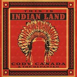 Cody Canada & The Departed - This Is Indian Land