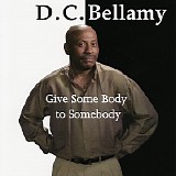 D.C. Bellamy - Give Some Body To Somebody   @320