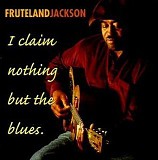 Fruteland Jackson - I Claim Nothing But The Blues