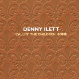 Denny Ilett - Callin The Children Home