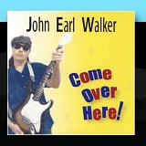 John Earl Walker - Come Over Here