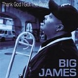 Big James - Thank God I Got the Blues