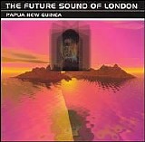 Future Sound of London - Papua New Guinea