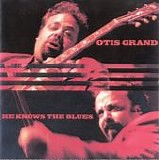 Otis Grand - He Knows the Blues