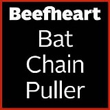 Captain Beefheart and His Magic Band - Bat Chain Puller