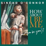 SinÃ©ad O'Connor - How About I Be Me (And You Be You)?