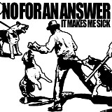 No For An Answer - It Makes Me Sick