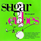 Sugar Cubes - Life's Too Good