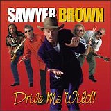 Sawyer Brown - Drive Me Wild