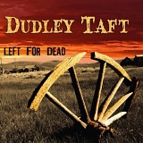 Dudley Taft - Left For Dead