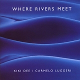 Dee, Kiki - Where Rivers Meet (with Carmelo Luggeri)