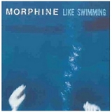 Morphine - Like Swimming