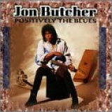 Jon Butcher - Positively the Blues