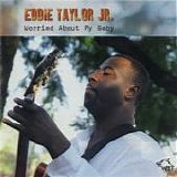 Eddie Taylor Jr. - Worried About My Baby   @320