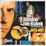 Smokin' Joe Kubek & Bnois King - Bite Me!   @320