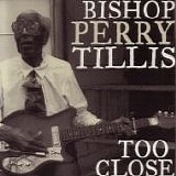 Bishop Perry Tillis - Too Close   @320