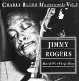 Jimmy Rogers - Hard Working Man: CBM Vol. 3   @320