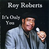 Roy Roberts - It's Only You