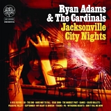 Ryan Adams And The Cardinals - Jacksonville City Nights