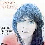 Barbro HÃ¶rberg - Gamla Ã¤lskade barn