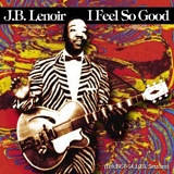 J.B. Lenoir - I Feel So Good: The 1951-54 J.O.B. Sessions